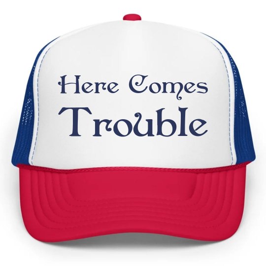 Here Comes Trouble Here Comes Trouble