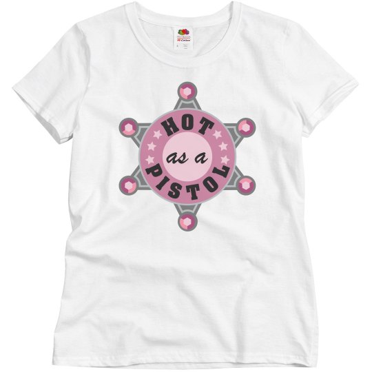 Hot as a pistol Hot as a pistol