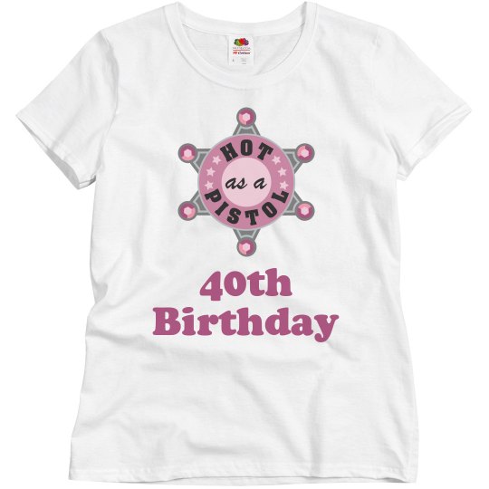 Hot as pistol for 40 Hot as pistol for 40