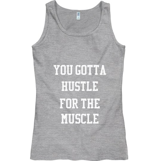 Hustle for the muscle