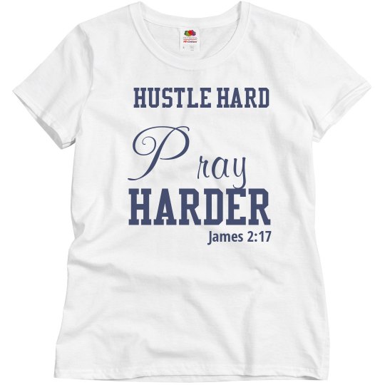 Hustle hard, pray harder