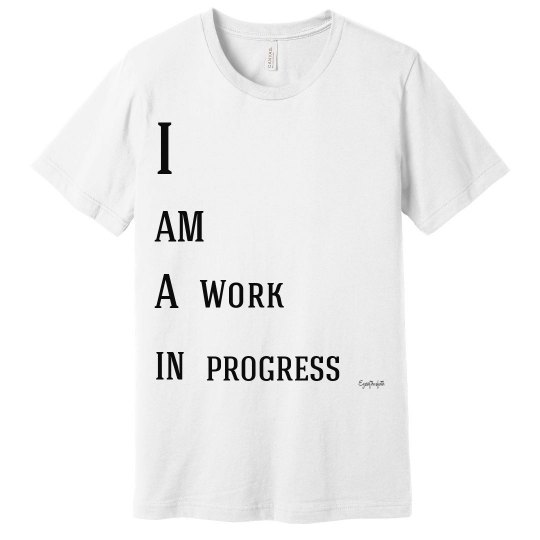 i am a work in progress i am a work in progress