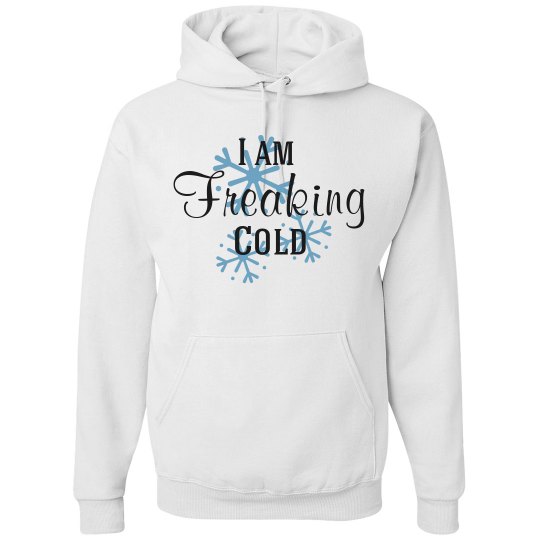 I am Freaking Cold I am Freaking Cold