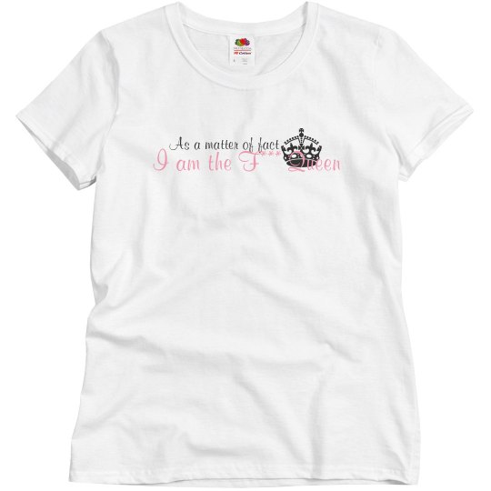 I am the queen I am the queen