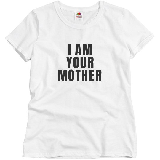 I am your mother shirt