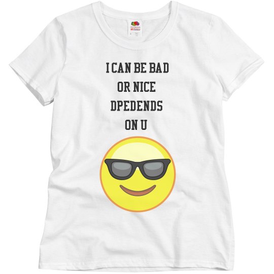 i can be bad or nice depends on u 