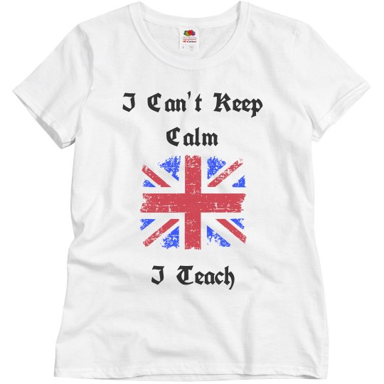 I Can't Keep Calm...I Teach