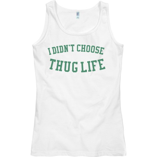 I Didn't Choose Thug Life