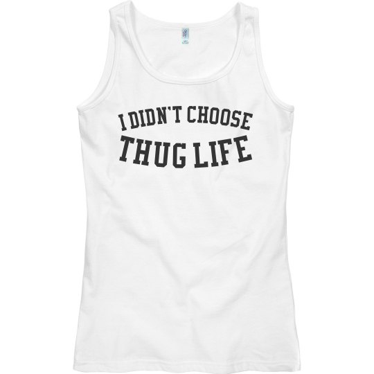 I Didn't Choose Thug Life