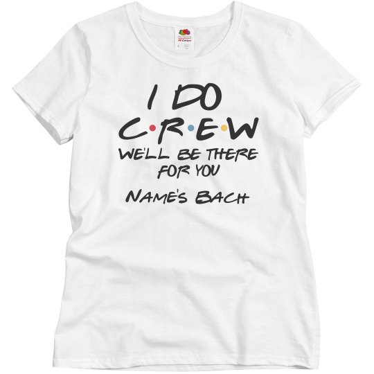 I Do Crew Friends Theme Bridesmaid I Do Crew Friends Theme Bridesmaid