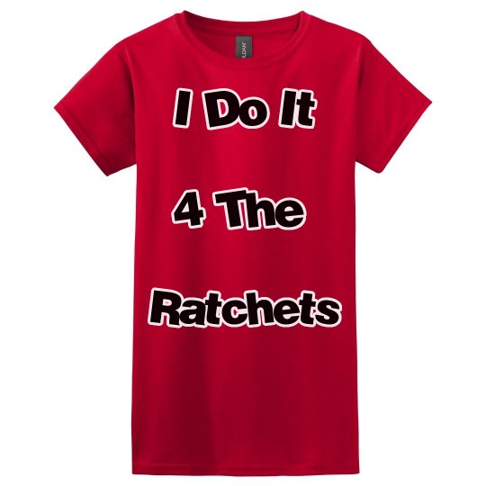 I Do It 4 The Ratchets