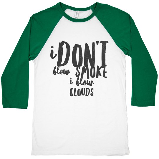 I Don't Blow Smoke I Blow Clouds I Don't Blow Smoke I Blow Clouds