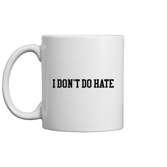 I DON'T DO HATE Ceramic Mug I DON'T DO HATE Ceramic Mug