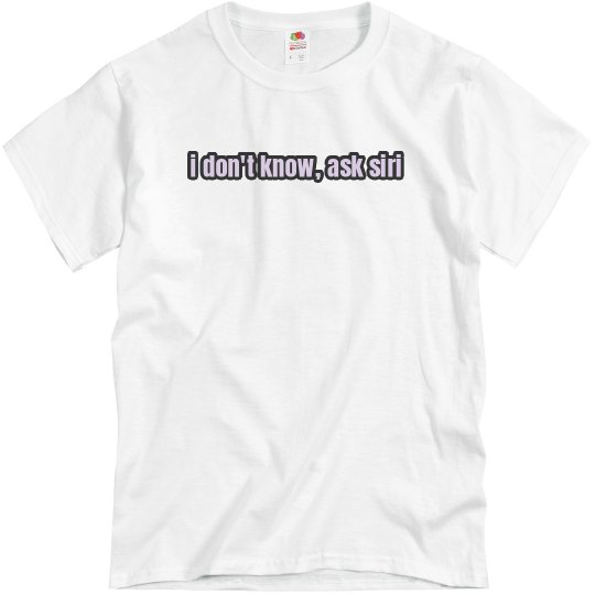 i don't know ask siri