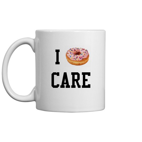 i donut care mug i donut care mug