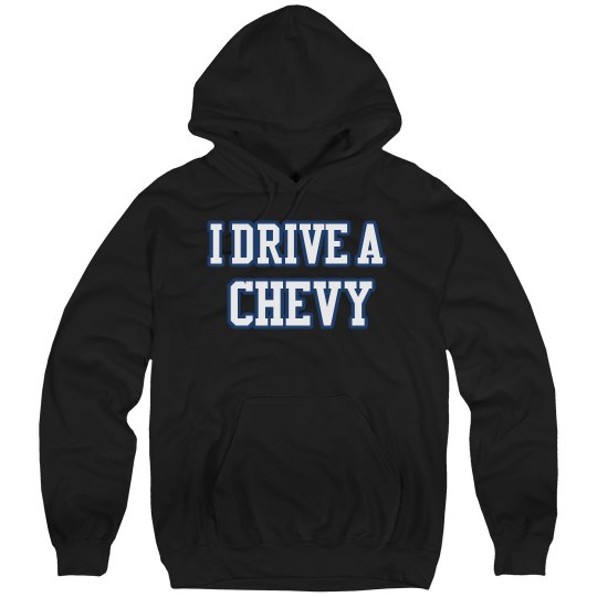 I drive a chevy Hoodie I drive a chevy Hoodie
