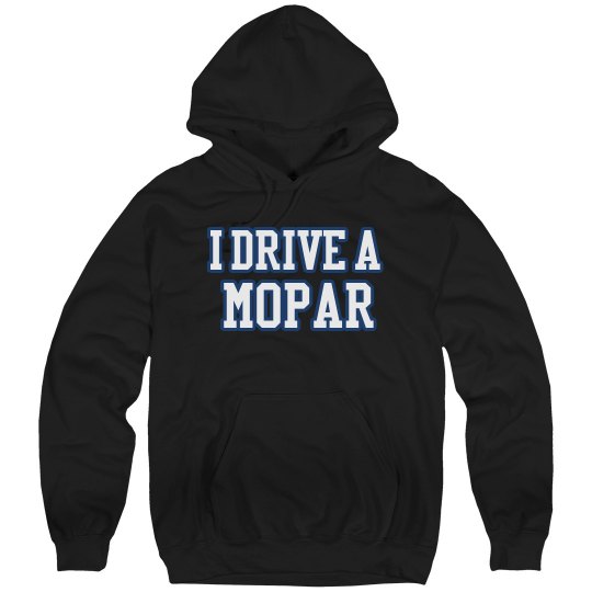 I drive a mopar Hoodie