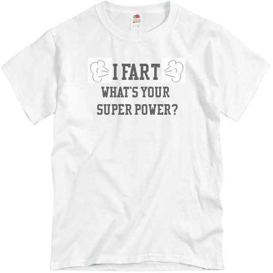 I FART what's your superpower? I FART what's your superpower?