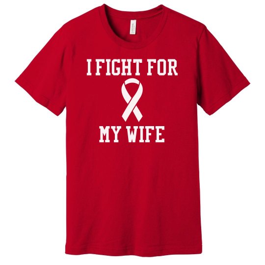 I fight for my wife Cancer Tee