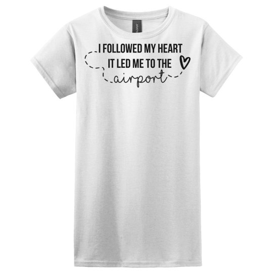 I followed my heart it led me to the airport I followed my heart it led me to the airport