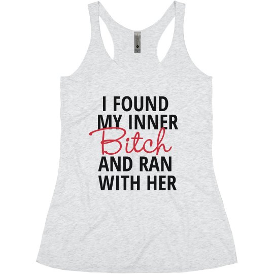 I FOUND MY INNER B*TCH AND RAN WITH HER