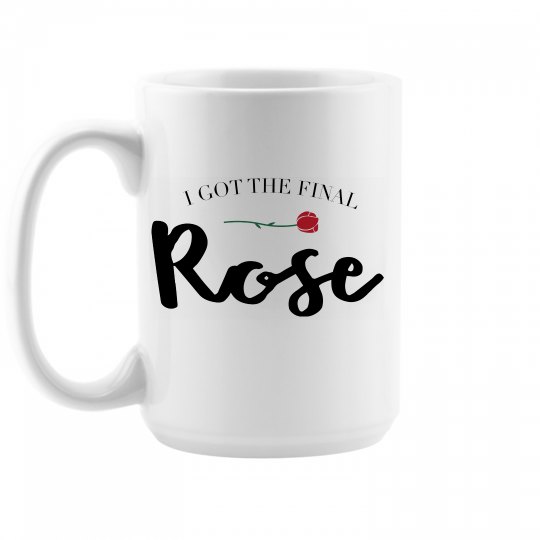 I got the final Rose I got the final Rose