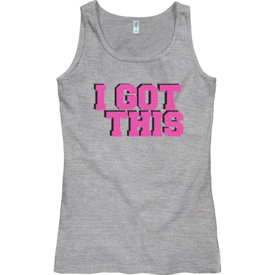 I GOT THIS I GOT THIS