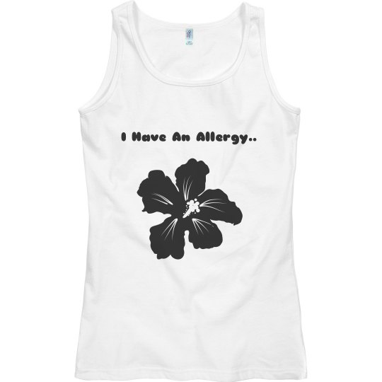 I Have An Allergy Tank Top. I Have An Allergy Tank Top.