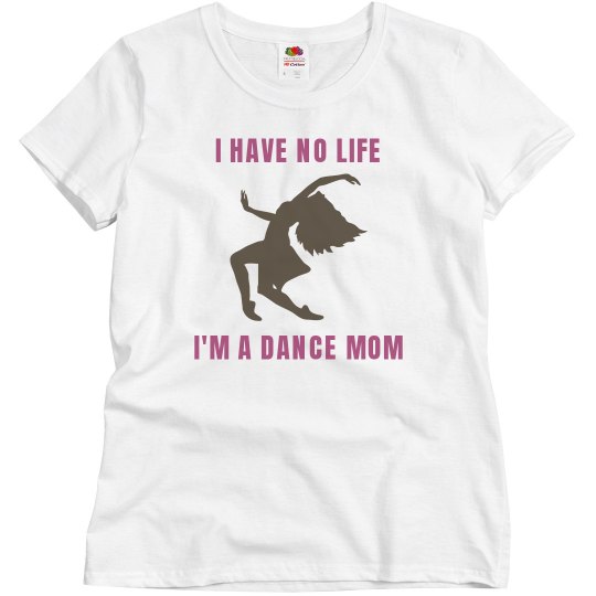 I have no life dance mom