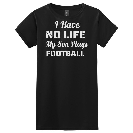 I Have No Life My Son Plays Football Shirt