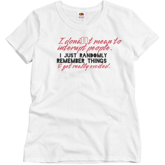 I interupt people because i get excited