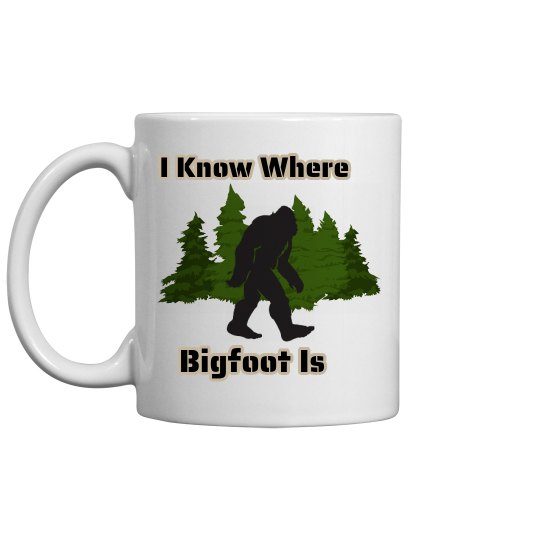 I Know Where Bigfoot Is Coffee Mug