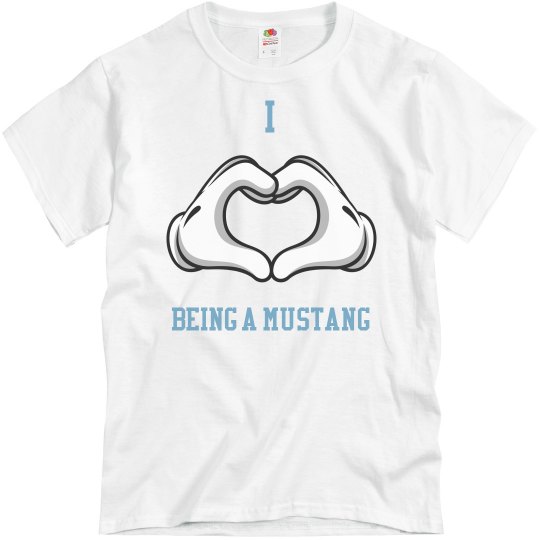 I Love Being A Mustang I Love Being A Mustang