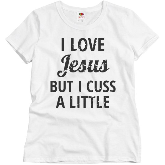 I LOVE JESUS BUT I CUSS A LITTLE