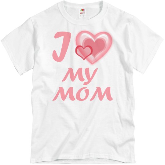I Love My Mom I Love My Mom