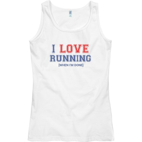 I LOVE RUNNING (When I'm Done)