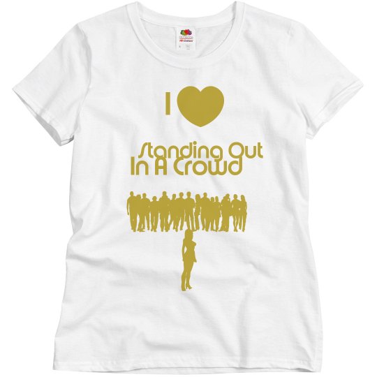 I love standing out in a crowd