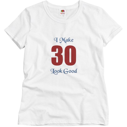 I Make 30 look good