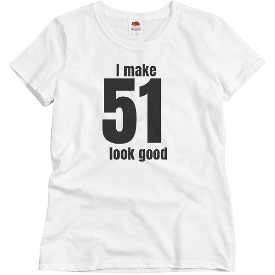 I make 51 look good 