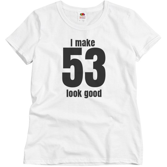 I make 53 look good I make 53 look good