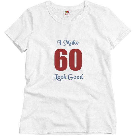 I Make 60 look good I Make 60 look good