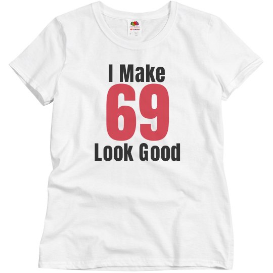 I make 69 look good