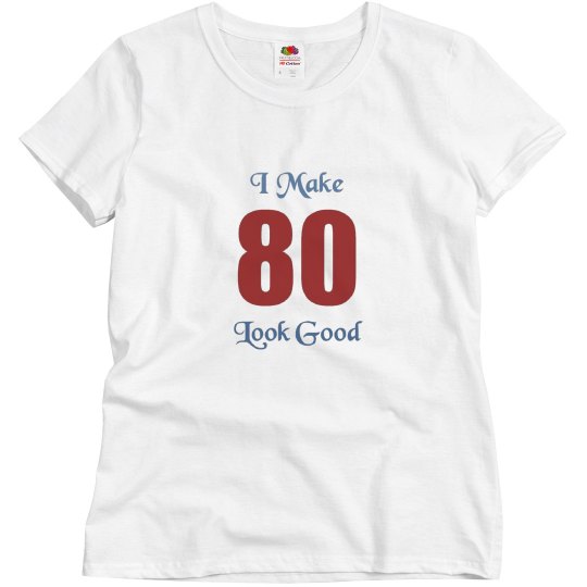 I Make 80 look good