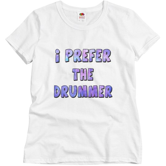 I Prefer The Drummer