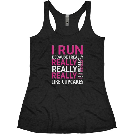 I RUN BECAUSE I REALLY LIKE CUPCAKES I RUN BECAUSE I REALLY LIKE CUPCAKES