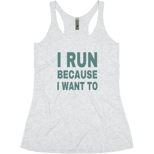 I RUN BECAUSE I WANT TO