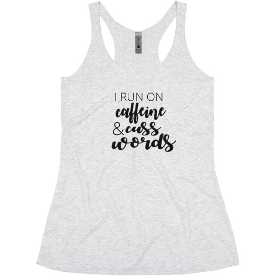 I RUN ON CAFFEINE & CUSS WORDS I RUN ON CAFFEINE & CUSS WORDS