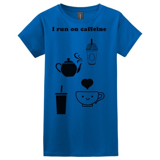 I Run on Caffeine I Run on Caffeine
