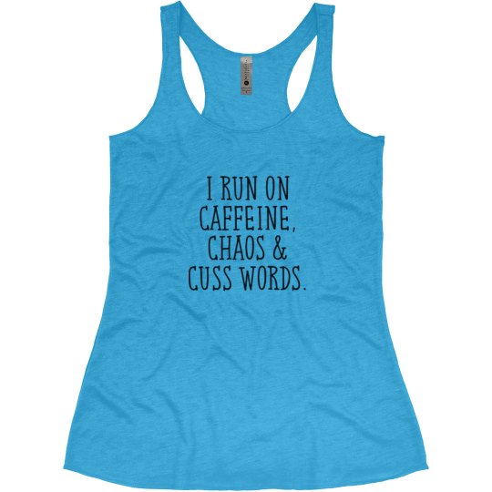 I Run On Caffiene Chaos & Cuss Words I Run On Caffiene Chaos & Cuss Words