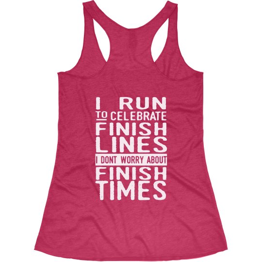 I RUN TO CELEBRATE FINISH LINES